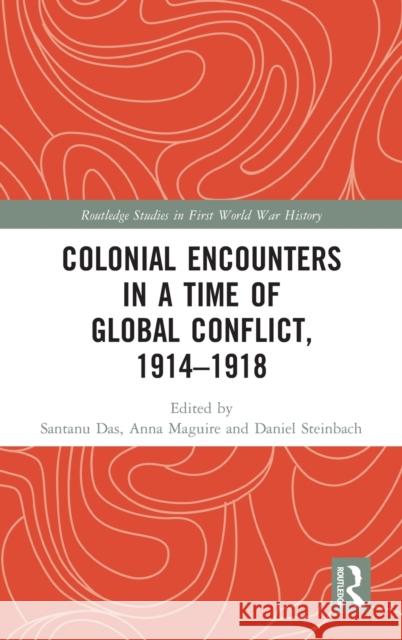 Colonial Encounters in a Time of Global Conflict, 1914-1918 Das, Santanu 9781138082106 Routledge - książka