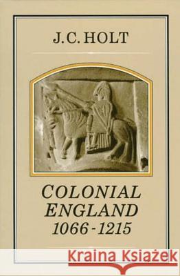 Colonial England, 1066-1215 James Clarke Holt J. C. Holt 9781852851408 Hambledon & London - książka