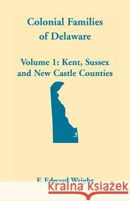 Colonial Families of Delaware, Volume 1 F Edward Wright 9781585490196 Heritage Books - książka