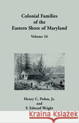 Colonial Families of the Eastern Shore of Maryland, Volume 16 Henry C Peden, F Edward Wright 9781680347470 Heritage Books - książka