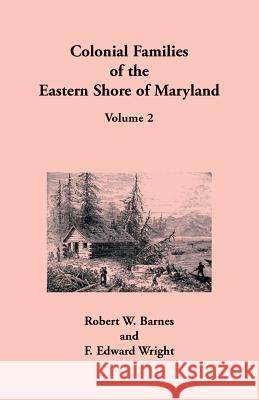 Colonial Families of the Eastern Shore of Maryland, Volume 2 Robert W Barnes, F Edward Wright 9781585493425 Heritage Books - książka