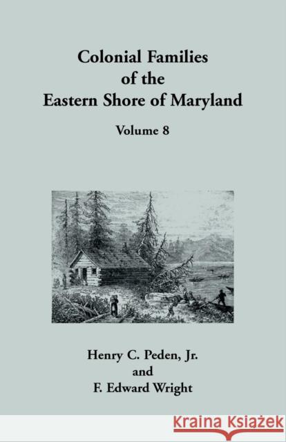 Colonial Families of the Eastern Shore of Maryland, Volume 8 Henry C Peden, Jr, F Edward Wright 9781585495689 Heritage Books - książka