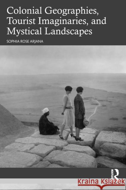 Colonial Geographies, Tourist Imaginaries, and Mystical Landscapes Sophia Rose Arjana 9781032422114 Routledge - książka