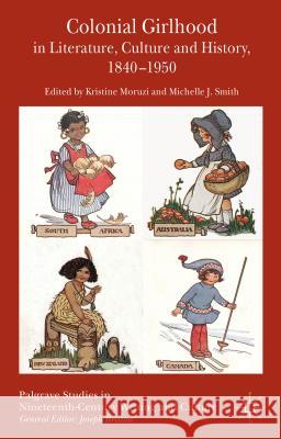 Colonial Girlhood in Literature, Culture and History, 1840-1950 Kristine Moruzi Michelle J. Smith 9781137356345 Palgrave MacMillan - książka