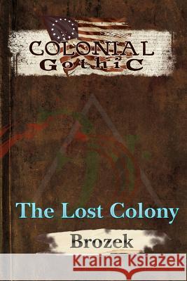 Colonial Gothic: The Lost Colony Brozek, Jennifer 9781939299109 Rogue Games, Inc. - książka