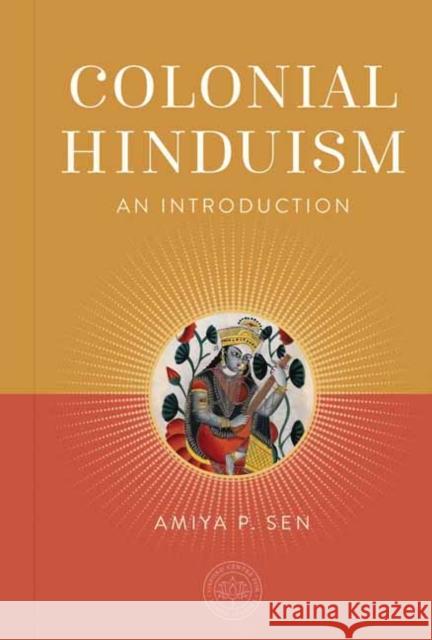 Colonial Hinduism: An Introduction Sen, Amiya P. 9798887620756 Insight Editions - książka