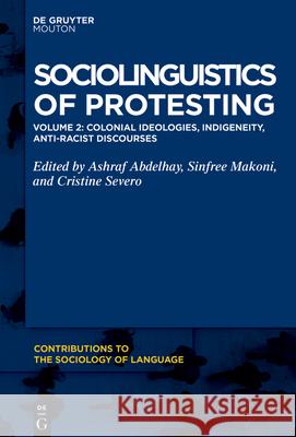 Colonial Ideologies, Indigeneity, Anti-Racist Discourses Ashraf Abdelhay Sinfree Makoni Cristine Severo 9783110770421 de Gruyter Mouton - książka