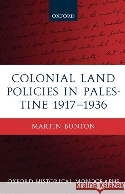 Colonial Land Policies in Palestine 1917-1936 Martin Bunton 9780199211081 Oxford University Press, USA - książka