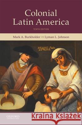 Colonial Latin America Mark A. Burkholder Lyman L. Johnson 9780190642402 Oxford University Press, USA - książka