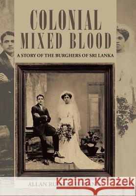 Colonial Mixed Blood: A Story of the Burghers of Sri Lanka Juriansz, Allan Russell 9781491713662 iUniverse.com - książka
