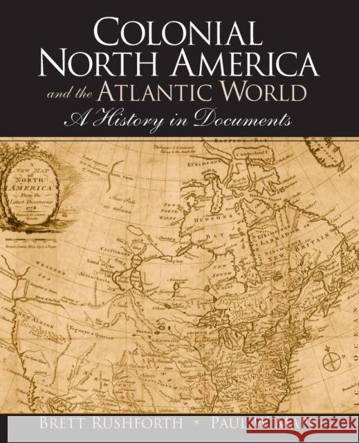 Colonial North America and the Atlantic World: A History in Documents Rushforth, Brett 9780132342377 Prentice Hall - książka