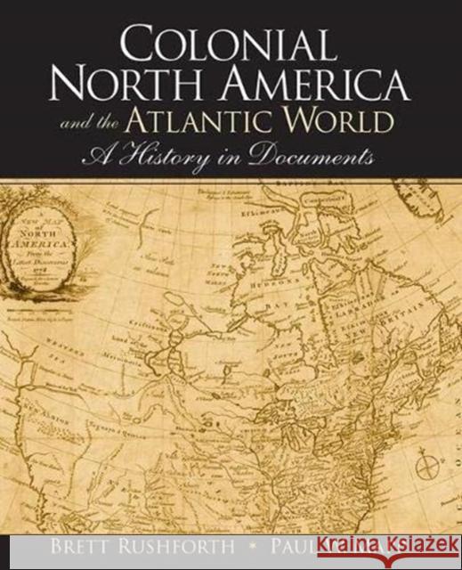 Colonial North America and the Atlantic World: A History in Documents Rushforth, Brett 9781138381902 Taylor and Francis - książka