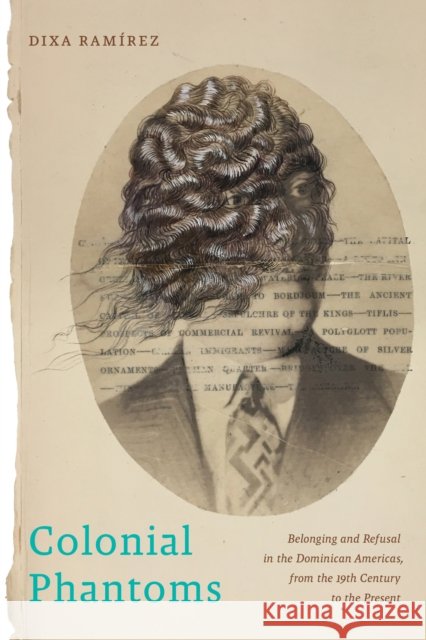 Colonial Phantoms: Belonging and Refusal in the Dominican Americas, from the 19th Century to the Present Dixa Ramirez 9781479850457 New York University Press - książka