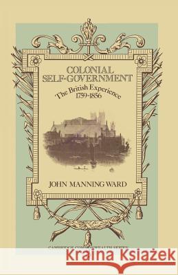 Colonial Self-Government: The British Experience, 1759-1856 Ward, John Manning 9781349027149 Palgrave MacMillan - książka