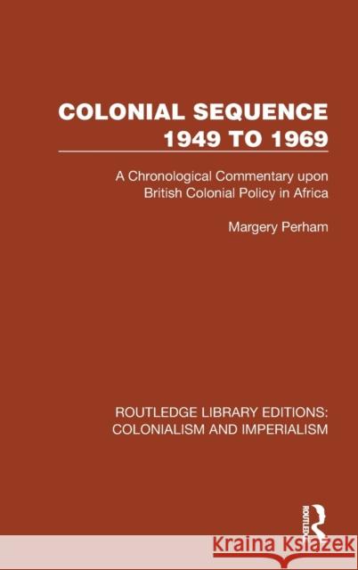 Colonial Sequence 1949 to 1969: A Chronological Commentary Upon British Colonial Policy in Africa Perham, Margery 9781032455853 Taylor & Francis Ltd - książka