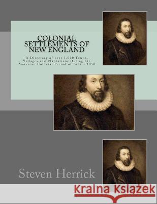 Colonial Settlements of New England: A Directory of over 1,000 Towns, Villages and Plantations During the American Colonial Period of 1607 - 1850 Herrick, Steven 9781533033963 Createspace Independent Publishing Platform - książka