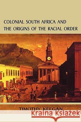 Colonial South Africa and the Origins of the Racial Order Keegan, Timothy 9780813917368 University of Virginia Press - książka