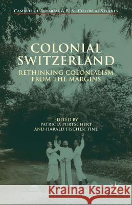 Colonial Switzerland: Rethinking Colonialism from the Margins Purtschert, P. 9781137442734 Palgrave MacMillan - książka