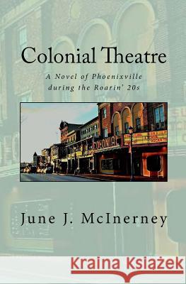 Colonial Theatre: A Novel of Phoenixville during the Roarin' 20s McInerney, June J. 9781723178498 Createspace Independent Publishing Platform - książka