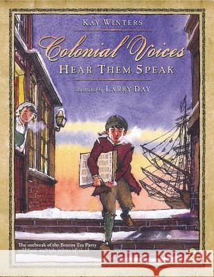 Colonial Voices: Hear Them Speak: The Outbreak of the Boston Tea Party Told from Multiple Points-Of-View! Kay Winters Larry Day 9780147511621 Puffin Books - książka