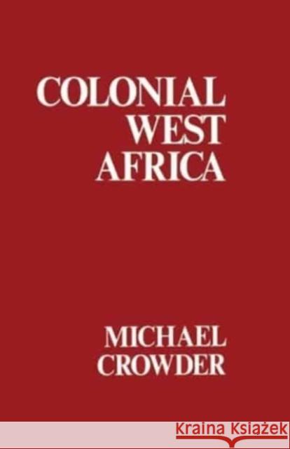 Colonial West Africa Michael Crowder 9781032559810 Taylor & Francis Ltd - książka