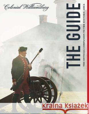 Colonial Williamsburg: The Guide: The Official Companion to the Historic Area The Colonial Williamsburg Foundation 9781493048229 Globe Pequot Press - książka