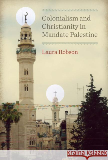 Colonialism and Christianity in Mandate Palestine Laura Robson 9780292747654 University of Texas Press - książka