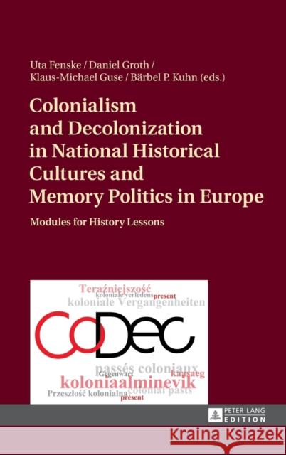 Colonialism and Decolonization in National Historical Cultures and Memory Politics in Europe: Modules for History Lessons Fenske, Uta 9783631665992 Peter Lang Gmbh, Internationaler Verlag Der W - książka