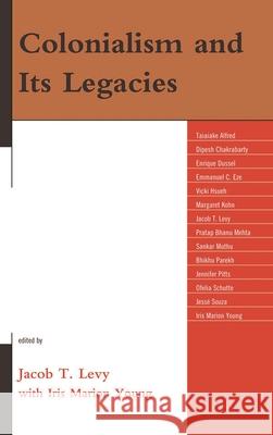 Colonialism and Its Legacies Jacob Levy 9780739142929 Lexington Books - książka