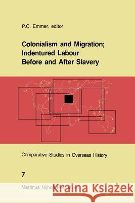 Colonialism and Migration; Indentured Labour Before and After Slavery P. C. Emmer 9789401084369 Springer - książka