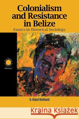 Colonialism and Resistance in Belize: Essays in Historical Sociology Bolland, O. Nigel 9789766401412 University of the West Indies Press - książka