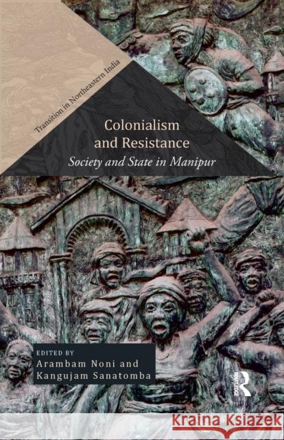 Colonialism and Resistance: Society and State in Manipur Arambam Noni Kangujam Sanatomba 9780815393054 Routledge Chapman & Hall - książka