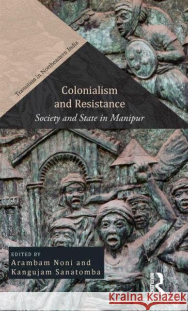 Colonialism and Resistance: Society and State in Manipur Arambam Noni Kangujam Sanatomba  9781138795532 Taylor and Francis - książka