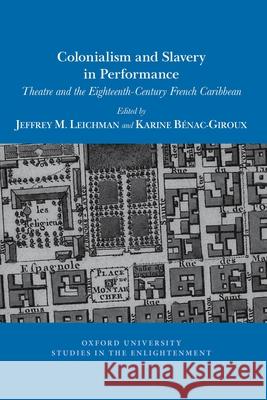 Colonialism and Slavery in Performance: Theatre and the Eighteenth-Century French Caribbean Jeffrey M. Leichman Karine B 9781800348042 Voltaire Foundation in Association with Liver - książka