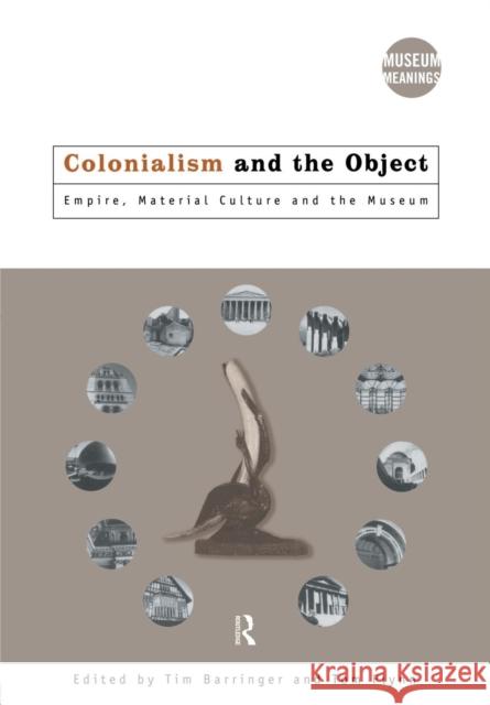 Colonialism and the Object: Empire, Material Culture and the Museum Barringer, Tim 9780415157766 Routledge - książka