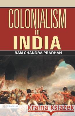 Colonialism in India RAM Chandra Pradhan   9789352664344 Prabhat Prakashan - książka