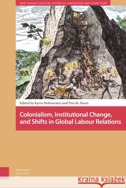 Colonialism, Institutional Change, and Shifts in Global Labour Relations Karin Hofmeester Pim D 9789462984363 Amsterdam University Press - książka
