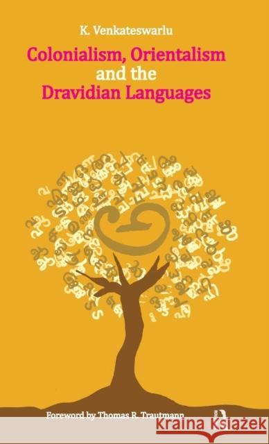Colonialism, Orientalism and the Dravidian Languages K. Venkateswarlu 9780415500791 Routledge India - książka