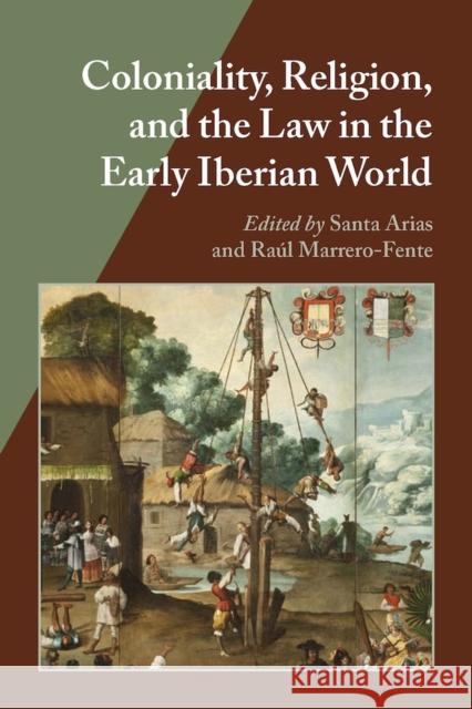 Coloniality, Religion, and the Law in the Early Iberian World Santa Arias Raul Marrero-Fente 9780826519566 Vanderbilt University Press - książka