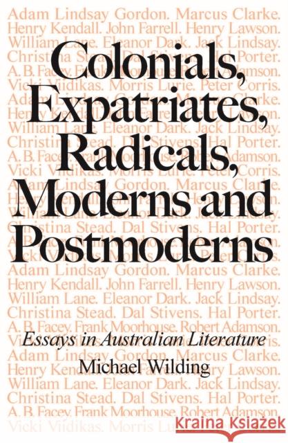 Colonials, Expatriates, Radicals, Moderns and Postmoderns: Essays in Australian Literature Michael Wilding 9781923068766 Australian Scholarly Publishing - książka