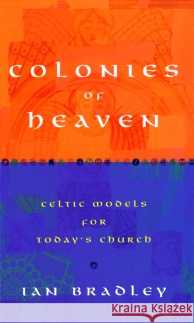 Colonies of Heaven: Celtic Models for Today's Church Ian Bradley 9780232523379  - książka