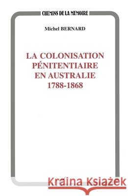 Colonisation P?nitentiaire En Australie 1788-1868 Michel Bernard-Agrel 9782738481337 Editions L'Harmattan - książka