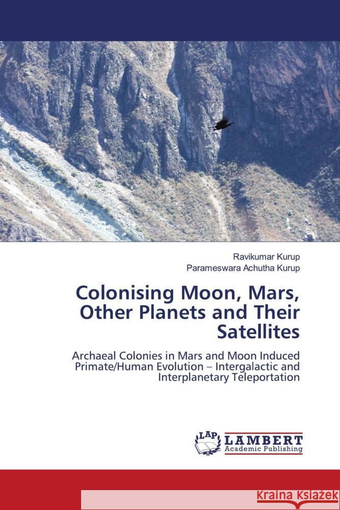 Colonising Moon, Mars, Other Planets and Their Satellites Kurup, Ravikumar, Achutha Kurup, Parameswara 9786206765868 LAP Lambert Academic Publishing - książka