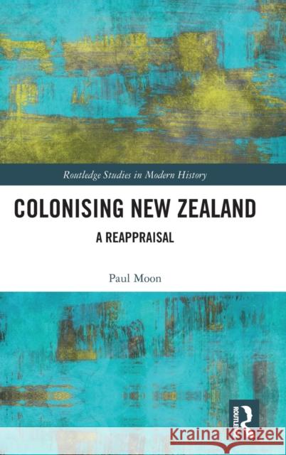 Colonising New Zealand: A Reappraisal Paul Moon 9780367534233 Routledge - książka