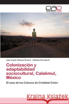 Colonización y adaptabilidad sociocultural, Calakmul, México Velasco Orozco, Juan Jesús 9783659062926 Editorial Acad Mica Espa Ola - książka