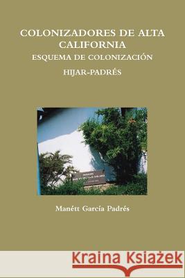Colonizadores de Alta California Esquema de Colonización Hijar-Padrés García Padrés, Manétt 9781105715334 Lulu.com - książka