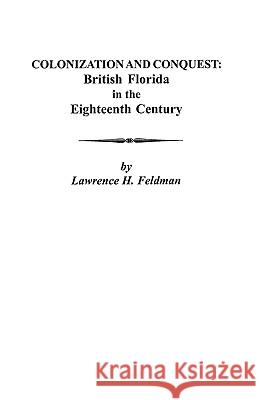 Colonization and Conquest: British Florida in the Eighteenth Century Feldman 9780806353227 Genealogical Publishing Company - książka