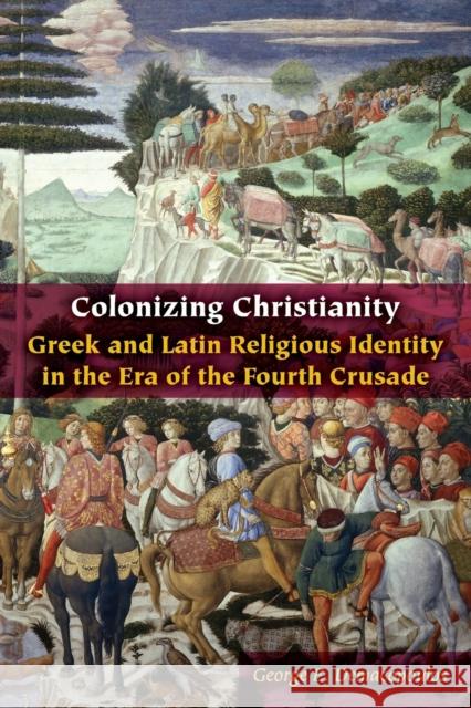 Colonizing Christianity: Greek and Latin Religious Identity in the Era of the Fourth Crusade  9780823284436 Fordham University Press - książka