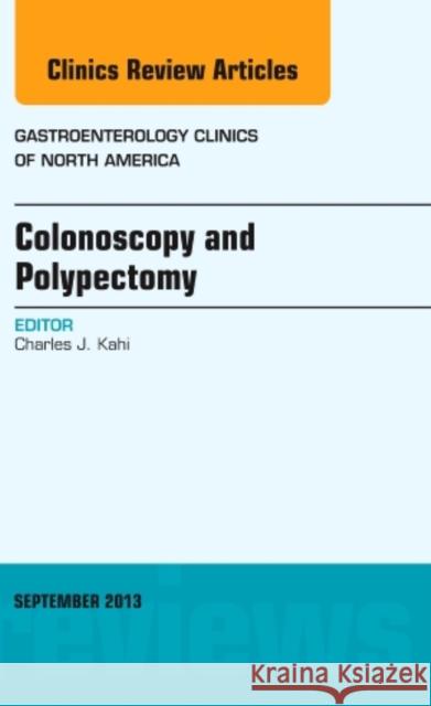 Colonoscopy and Polypectomy, an Issue of Gastroenterology Clinics: Volume 42-3 Kahi, Charles J. 9780323188562 Elsevier - książka