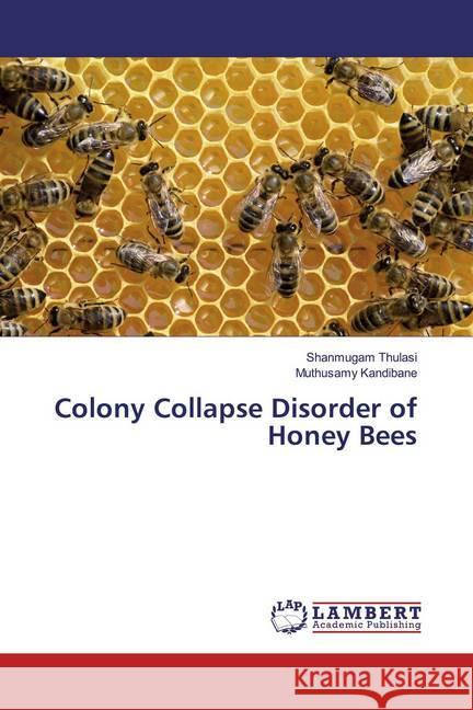 Colony Collapse Disorder of Honey Bees Thulasi, Shanmugam; Kandibane, Muthusamy 9783659566905 LAP Lambert Academic Publishing - książka